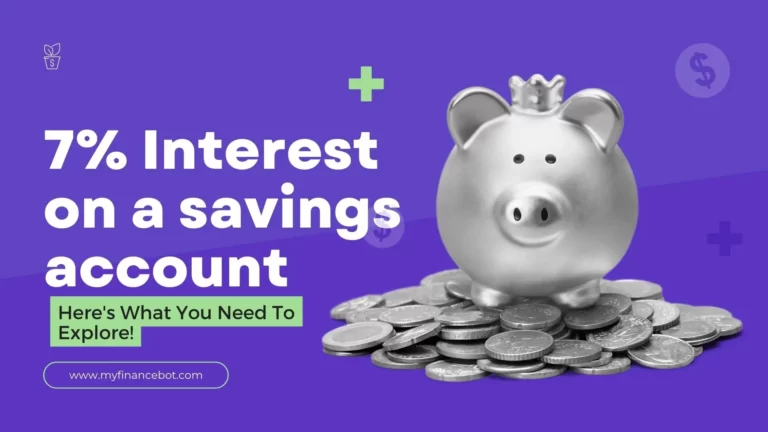 7% Interest on a savings account? Here's What You Need To Explore