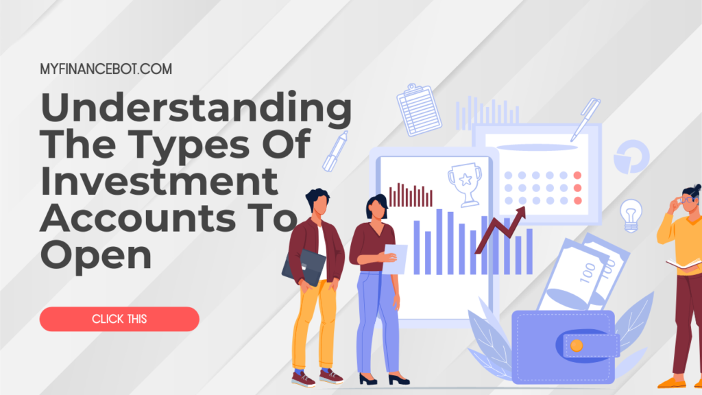 Understanding The Types Of Investment Accounts To Open